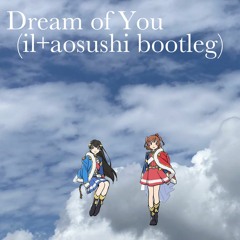 Dream of You (il+aosushi bootleg) (free dl)