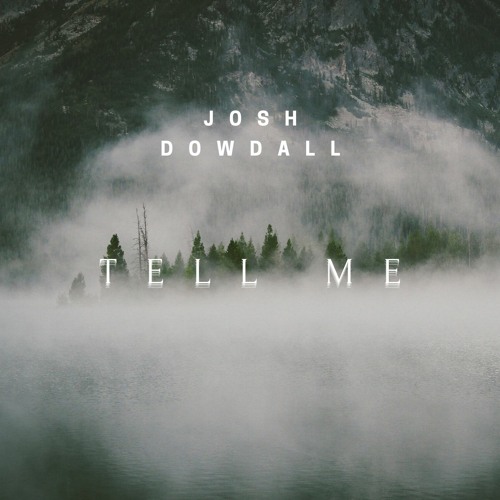 Josh Dowdall - Tell Me