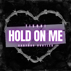 Tisoki - Hold On Me (GabyBau Bootleg)
