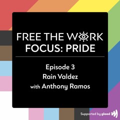 FREE THE WORK Focus: Pride Ep 3: Rain Valdez and Anthony Ramos