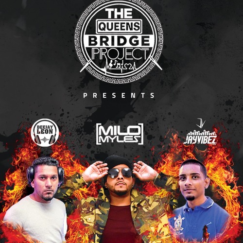 QUEENS BRIDGE PROJECT DJ LEON X MILO MYLES X JAY VIBES