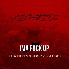 Big Skitz & Krizz Kaliko - Ima Fuck Up
