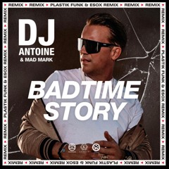 Badtime Story (Plastik Funk & Esox Remix) - DJ Antoine & Mad Mark