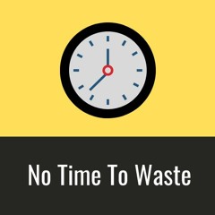No Time To Waste