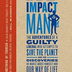 𝑭𝑹𝑬𝑬 KINDLE ✉️ No Impact Man: The Adventures of a Guilty Liberal Who Attempts to