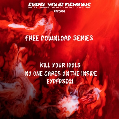 ✞ FREE DOWNLOAD SERIES ✞ - KILL YOUR IDOLS - No One Cares On The Inside [EYDFDS011]