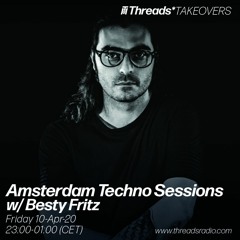Amsterdam Techno Sessions w/ Besty Fritz (Threads*TAKEOVERS) - 10-Apr-20