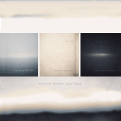 temporal residue; 2023-2025