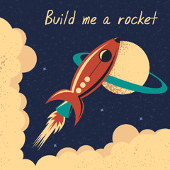 Build me a rocket!