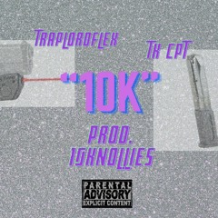 TK CPT "10K" prod. 10KNOLLIES ft. TRAPLORDFLEX