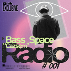 Cazsem at Bass Space Radio #001