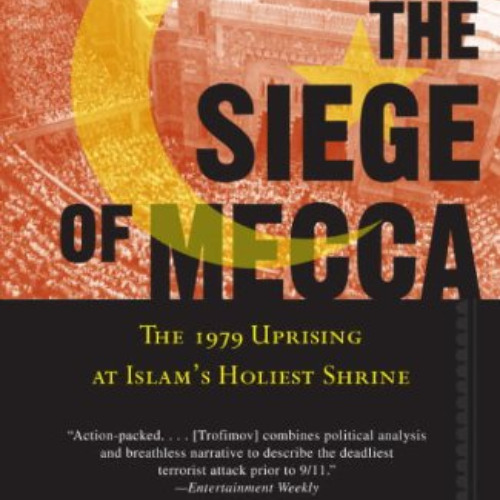 [GET] EBOOK 📄 The Siege of Mecca: The 1979 Uprising at Islam's Holiest Shrine by  Ya