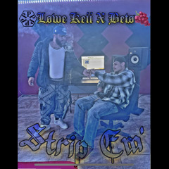 Strip Em’ - Ft. LoweKeiiXBetø Prod.(S3hunchoXviperbeats)