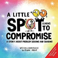 [PDF] ⚡ Download A Little SPOT Learns to Compromise A Story About Problem Solving and Sharing (