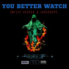You Better Watch (Ft. Lucasraps)