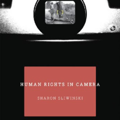 View EPUB 📪 Human Rights In Camera by  Sharon Sliwinski EPUB KINDLE PDF EBOOK