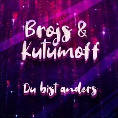 Brojs & Kutumoff - Du bist anders (Original Edit)