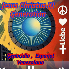 Genocidio ,  Español Venezolano - Jesus Chistus KI Generation