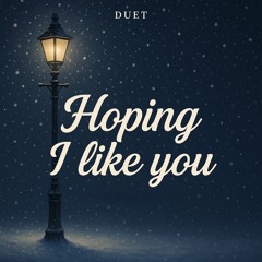 Hoping you know I like you