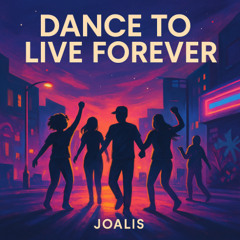 Dance to Live Forever - Joalis