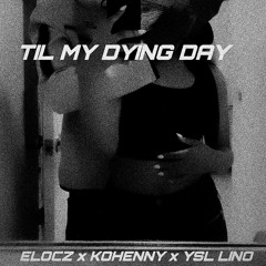 Til my dying day - ELOCZ FT . LINO [ PROD . KOHENNY ]