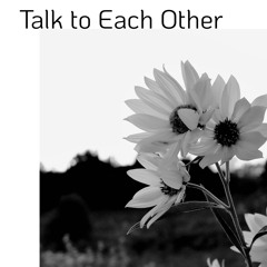 Talk To Each Other