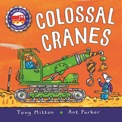 [FREE] EPUB 📝 Amazing Machines: Colossal Cranes by  Tony Mitton &  Ant Parker [PDF E