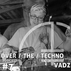 Over.The.Techno #7 - Vadz (Vinyl Mix)