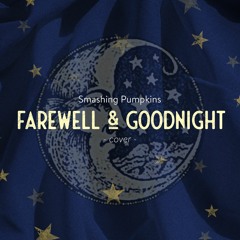 Farewell And Goodnight (Smashing Pumpkins cover)