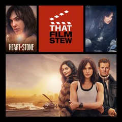 That Film Stew Ep 437 - Heart of Stone (Review)