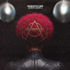 Goshfather - Where Were U