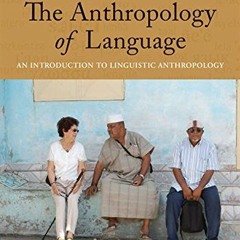 GET EPUB 🖌️ The Anthropology of Language: An Introduction to Linguistic Anthropology