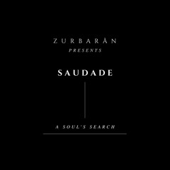Zurbarån presents - Saudade - A Soul's Search
