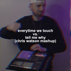 Everytime We Touch vs. Tell Me Why (Chris Watson Mashup) (Free Download)