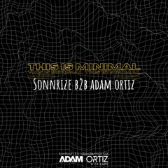 this is minimal: Sonnrize b2b Adam Ortiz [recorded live] 8/19/2023