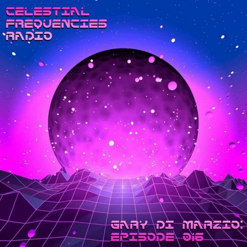 Celestial Frequencies Radio - Episode 016