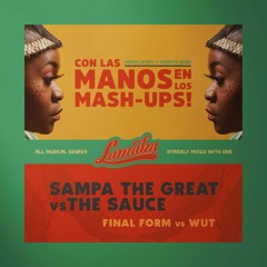SAMPA THE GREAT VS THE SAUCE - Final Form VS Wut - MASHUP014 - LAMAKA