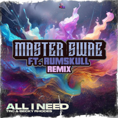 TRC & Becky Rhodes - All I Need (Master Swae FT. RumSkull RMX)