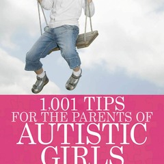 ✔READ✔ EBOOK ⚡PDF⚡ 1,001 Tips for the Parents of Autistic Girls: Everything You