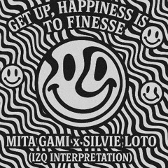 Get Up Happinnes Is To Finesse (Mita Gami x Silvie Loto) - Izq (EDIT)
