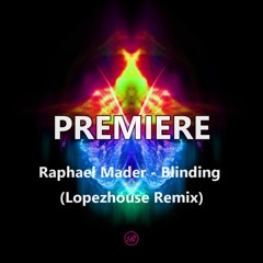 Raphael Mader - Blinding (Lopezhouse Remix)