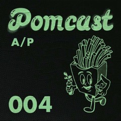 Pomcast Episode 004: A/P