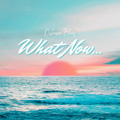 What Now…