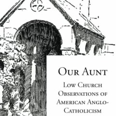 [GET] [EBOOK EPUB KINDLE PDF] Our Aunt: Low Church Observations of American Anglo-Cat