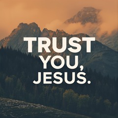 Trust You, Jesus