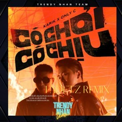 Có Chơi Có Chịu || Karik x OnlyC || Fadetz Remix (Tʀᴇɴᴅʏ Nʜâɴ Tᴇᴀᴍ) ♬