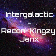 Recon & Janx & Kingzy - Intergalactic