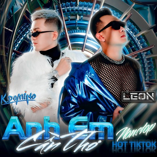 Nonstop Anh Em Cần Thơ Ver 2 DJ LEON ft DJ K.Domino.mp3