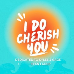 To Kylee & Gage - I Do (Cherish You)
