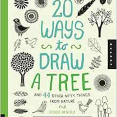 [Read] PDF 📂 20 Ways to Draw a Tree and 44 Other Nifty Things from Nature: A Sketchb